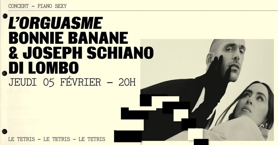 Bonnie Banane & Joseph Schiano Di Lombo présentent "L'Orguasme" · Le Tetris