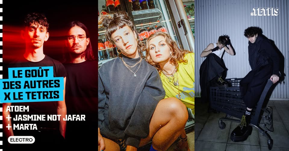 Atoem + Jasmine Not Jafar + Marta · Le Goût des Autres x Le Tetris
